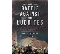 The Battle Against the Luddites: Unrest in the Industrial Revolution During the Napoleonic Wars
