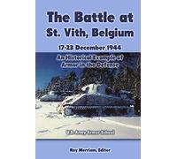 The Battle at St. Vith, Belgium, 17-23 December 1944: An Historical Example of Armor in the Defense: U.S. Army Armor School