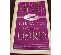 The Battle Belongs to the Lord: Overcoming Life's
