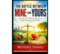 THE BATTLE BETWEEN MINE AND YOURS: How Money, Greed, and Self-Interest Shape Human Life and Society
