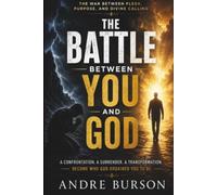 The Battle Between You and God: The War Between Flesh, Purpose, and Divine Calling