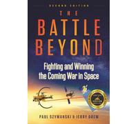 The Battle Beyond: Fighting and Winning the Coming War in Space
