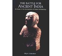 The Battle for Ancient India: An Essay in the Sociopolitics of Indian Archaeology