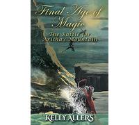 The Battle for Arisha's Mountain: Book 1 of The Damned Goddess Trilogy (Final Age of Magic)