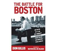 The Battle for Boston: How Mayor Ray Flynn and Community Organizers Fought Racism and Downtown Power Brokers (Polis: Fordham Series in Urban Studies)