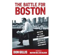 The Battle for Boston: How Mayor Ray Flynn and Community Organizers Fought Racism and Downtown Power Brokers (Polis: Fordham Series in Urban Studies)
