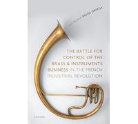 The Battle for Control of the Brass and Instruments Business in the French Industrial Revolution