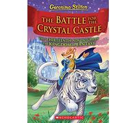 The Battle for Crystal Castle (Geronimo Stilton The Kingdom of Fantasy #13): Volume 13