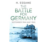 The Battle for Germany: September 1944-May 1945: 2 (The Final Months of War)