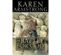 The Battle for God: Fundamentalism in Judaism, Christianity and Islam