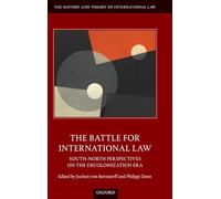 The Battle for International Law: South-North Perspectives on the Decolonization Era (The History and Theory of International Law)