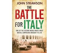 The Battle for Italy: One of the Second World War's Most Brutal Campaigns