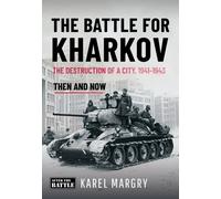 The Battle for Kharkov : The Destruction of a City, 1941-1943