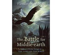 The Battle for Middle-earth: Tolkien's Divine Design in "The Lord of the Rings": Tolkien's Divine Design in "The Lord of the Rings": Tolkien's Divine Design in "the Lord of the Rings"