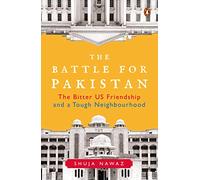 The Battle for Pakistan : The Bitter US Friendship and a Tough Neighbourhood