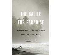 The Battle for Paradise: Surfing, Tuna, and One Town's Quest to Save a Wave