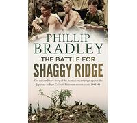 The Battle for Shaggy Ridge: The extraordinary story of the Australian campaign against the Japanese in New Guinea's Finisterre mountains in 1943-44