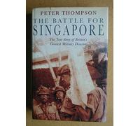 The Battle for Singapore - The True Story of Britain's Greatest Military Disaster