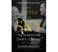 The Battle for Sky: The Murdochs, Disney, Comcast and the Future of Entertainment