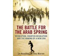 The Battle for the Arab Spring: Revolution, Counter-revolution and the Making of a New Era