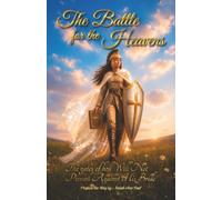 The Battle For The Heavens: The gates of hell Will Not Prevail Against His Bride