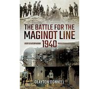 The Battle for the Maginot Line 1940