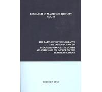 The Battle for the Migrants: Introduction of Steamshipping on the North Atlantic and Its Impact on the European Exodus: 50 (Research in Maritime History)