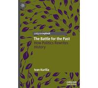 The Battle for the Past: How Politics Rewrites History