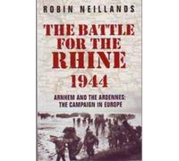 The Battle for the Rhine 1944 : Arnhem and the Ardennes - The Campaign in Europe