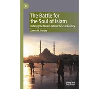 The Battle for the Soul of Islam: Defining the Muslim Faith in the 21st Century