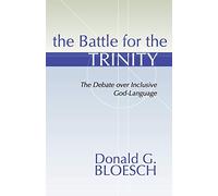 The Battle for the Trinity: The Debate over Inclusive God-Language