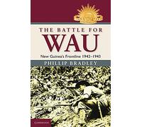 The Battle for Wau – New Guinea's Frontline 1942-1943 (Australian Army History Series)