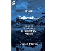 The Battle for Yellowstone - Morality and the Sacred Roots of Environmental Conflict: 71 (Princeton Studies in Cultural Sociology)