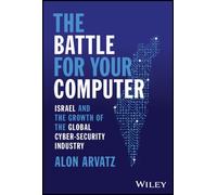 The Battle for Your Computer : Israel and the Growth of the Global Cyber-Security Industry