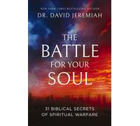 The Battle for Your Soul : 31 Biblical Secrets of Spiritual Warfare