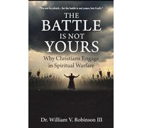 THE BATTLE IS NOT YOURS: Why & How Christians Engage in Spiritual Warfare (Identity & Transformation)