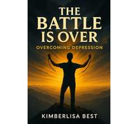 The Battle Is Over: Overcoming Depression