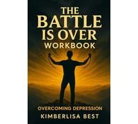 The Battle is Over: Overcoming Depression Workbook