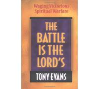 The Battle is the Lord'S: Waging Victorious Spiritual Warfare