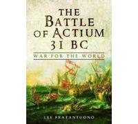 The Battle of Actium 31 BC : War for the World