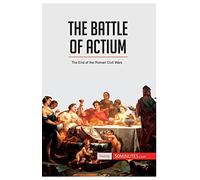 The Battle of Actium: The End of the Roman Civil Wars (History)