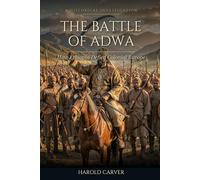 The Battle of Adwa: How Ethiopia Defied Colonial Europe