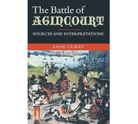 The Battle of Agincourt: Sources and Interpretations (Warfare in History)