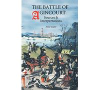 The Battle of Agincourt: Sources and Interpretations (Warfare in History)