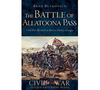 The Battle of Allatoona Pass: Civil War Skirmish in Bartow County, Georgia