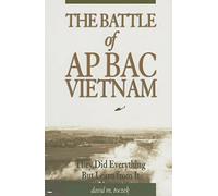 The Battle of Ap Bac, Vietnam: They Did Everything But Learn From It