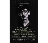 The Battle of Blair Mountain: The Story of America's Largest Labor Uprising