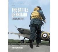 The Battle of Britain: A Visual History