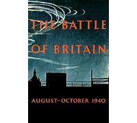 The Battle of Britain: An Air Ministry Account of the Great Days from 8 August-31 October 1940 (Ministry of Information)