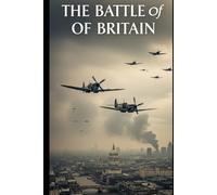 The Battle of Britain: Radar, Dogfights, and the Invention of Air Defense How a technological web and “the Few” stopped invasion in 1940 (Lucid History)